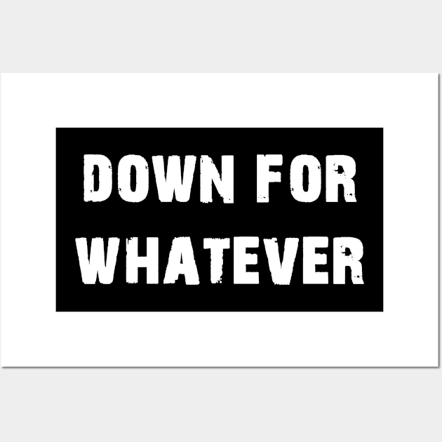 Down For Whatever Wall Art by Horisondesignz